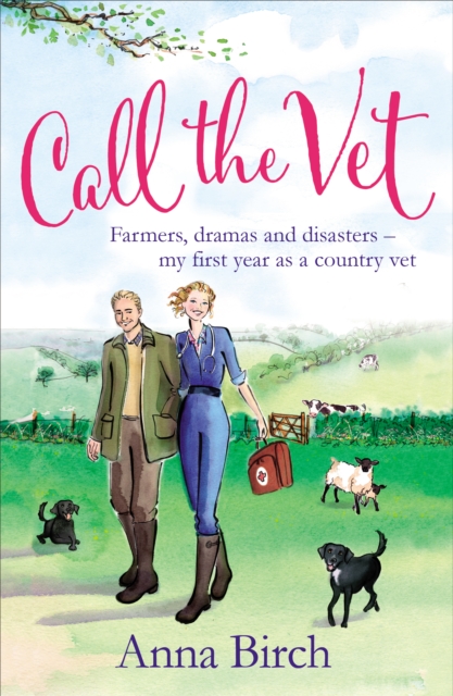 Call the Vet : Farmers, Dramas and Disasters - My First Year as a Country Vet, Paperback / softback Book