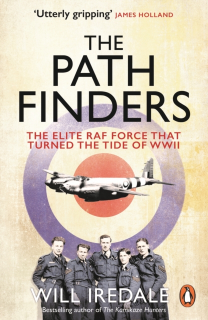 The Pathfinders : The Elite RAF Force that Turned the Tide of WWII, Paperback / softback Book