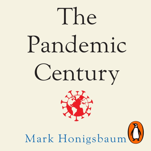 The Pandemic Century : A History of Global Contagion, eAudiobook MP3 eaudioBook