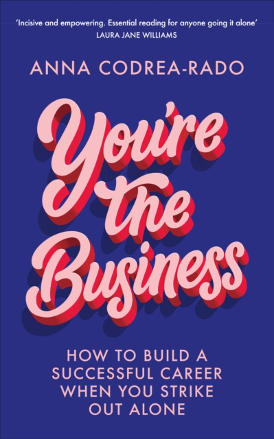 You're the Business : How to Build a Successful Career When You Strike Out Alone, Paperback / softback Book