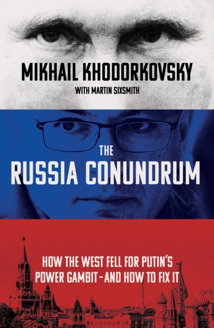The Russia Conundrum : How the West Fell For Putin’s Power Gambit – and How to Fix It, Hardback Book
