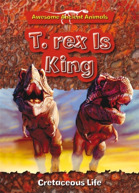 T. Rex is King: Cretaceous Life, Paperback Book