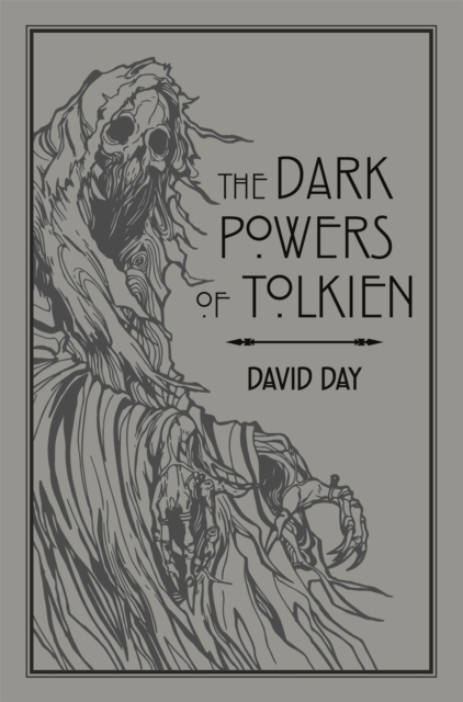 The Dark Powers of Tolkien : An illustrated Exploration of Tolkien's Portrayal of Evil, and the Sources that Inspired his Work from Myth, Literature and History, Paperback / softback Book