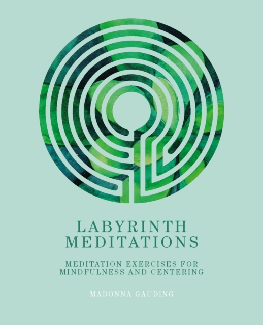 Labyrinth Meditations : Labyrinths for Mindfulness, Meditation and Centering, EPUB eBook