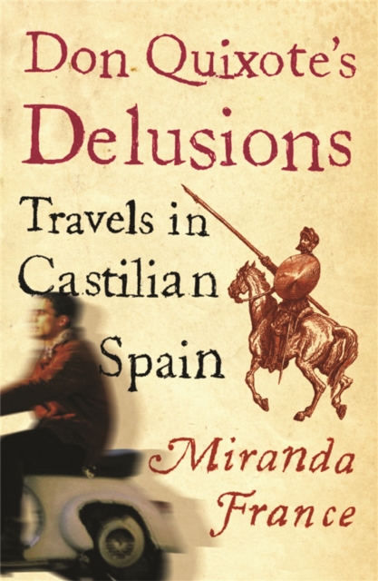 Don Quixote's Delusions : Travels in Castilian Spain, Paperback / softback Book