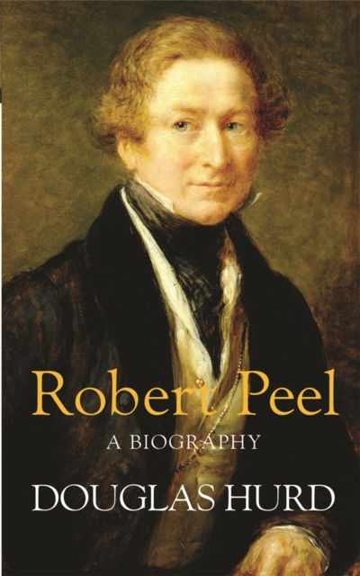 Robert Peel : A Biography, Paperback / softback Book