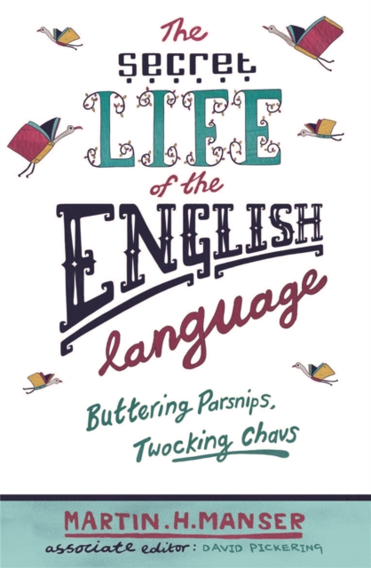 The Secret Life of the English Language : Buttering Parsnips and Twocking Chavs, Paperback / softback Book