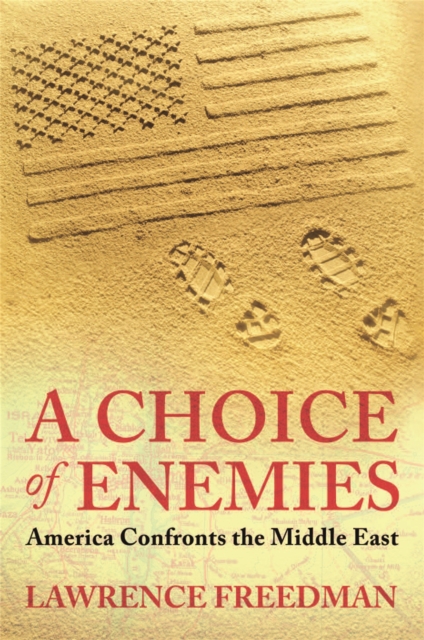 A Choice Of Enemies : America Confronts The Middle East, Paperback / softback Book