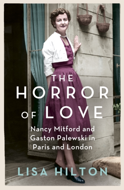 The Horror of Love : Nancy Mitford and Gaston Palewski in Paris and London, Paperback / softback Book