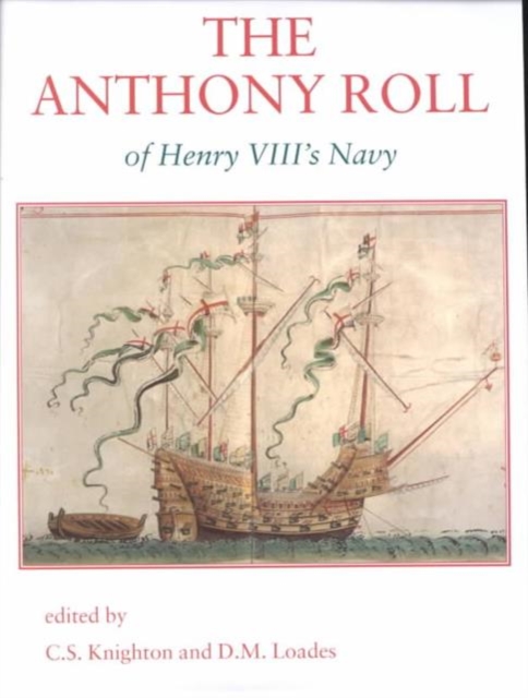 The Anthony Roll of Henry VIII's Navy : Pepys Library 2991 and British Library Add MS 22047 with Related Material, Hardback Book