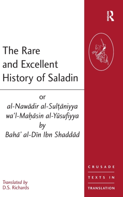 The Rare and Excellent History of Saladin or al-Nawadir al-Sultaniyya wa'l-Mahasin al-Yusufiyya by Baha' al-Din Ibn Shaddad, Hardback Book