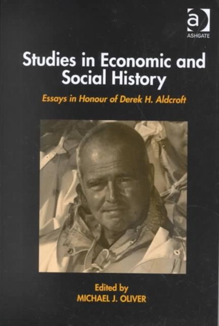 Studies in Economic and Social History : Essays Presented to Professor Derek Aldcroft, Hardback Book