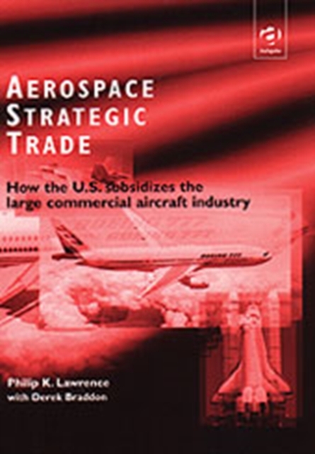 Aerospace Strategic Trade : How the US Subsidizes the Large Commercial Aircraft Industry, Hardback Book
