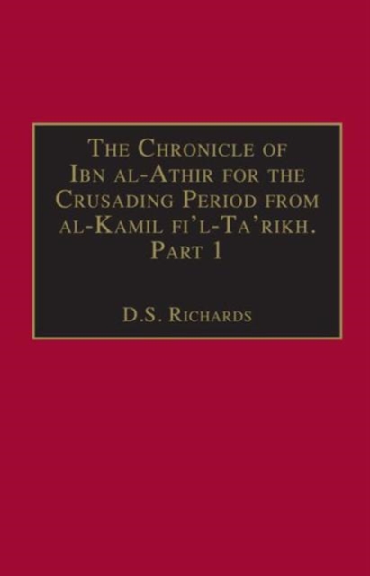 The Chronicle of Ibn al-Athir for the Crusading Period from al-Kamil fi'l-Ta'rikh. Part 1 : The Years 491-541/1097-1146: The Coming of the Franks and the Muslim Response, Hardback Book