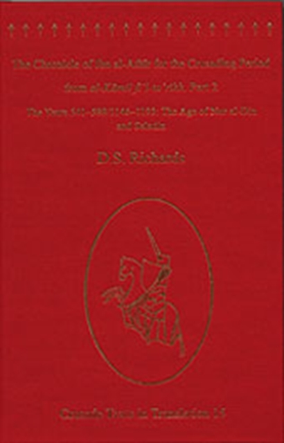 The Chronicle of Ibn al-Athir for the Crusading Period from al-Kamil fi'l-Ta'rikh. Part 2 : The Years 541–589/1146–1193: The Age of Nur al-Din and Saladin, Hardback Book