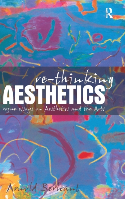 Re-thinking Aesthetics : Rogue Essays on Aesthetics and the Arts, Hardback Book