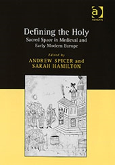 Defining the Holy : Sacred Space in Medieval and Early Modern Europe, Hardback Book