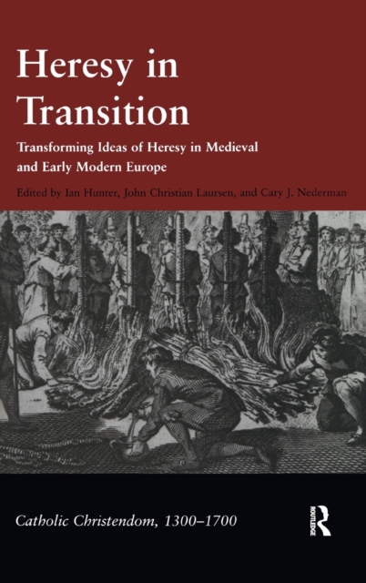 Heresy in Transition : Transforming Ideas of Heresy in Medieval and Early Modern Europe, Hardback Book