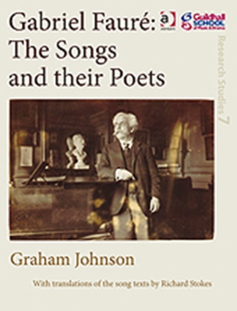 Gabriel Faure: The Songs and their Poets, Hardback Book