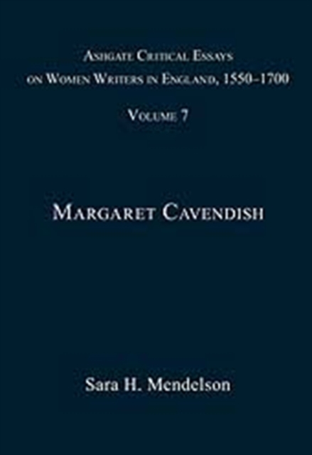 Ashgate Critical Essays on Women Writers in England, 1550-1700 : Volume 7: Margaret Cavendish, Hardback Book