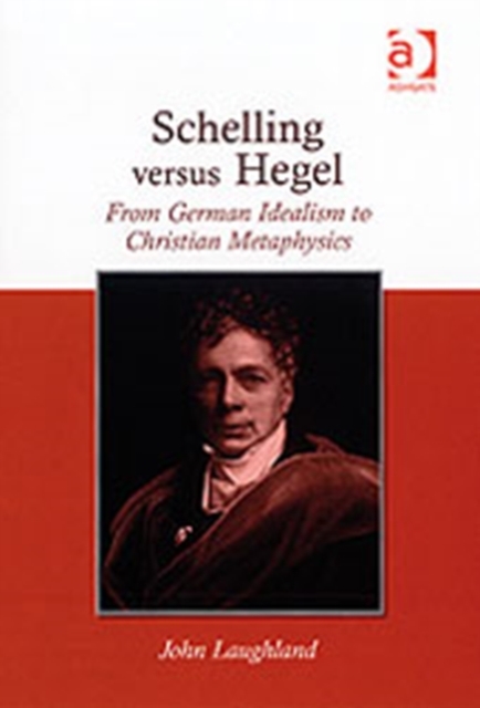 Schelling versus Hegel : From German Idealism to Christian Metaphysics, Hardback Book