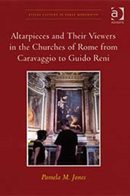 Altarpieces and Their Viewers in the Churches of Rome from Caravaggio to Guido Reni, Hardback Book