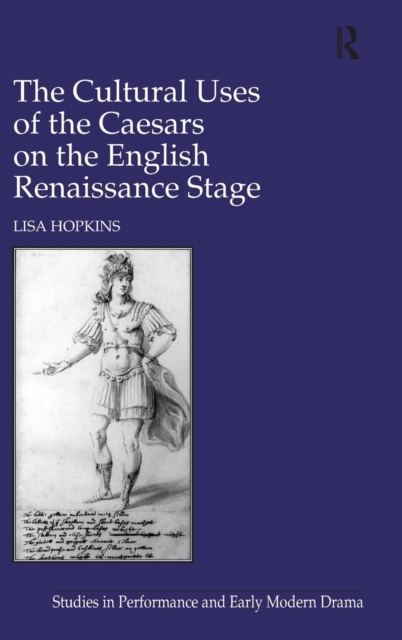 The Cultural Uses of the Caesars on the English Renaissance Stage, Hardback Book