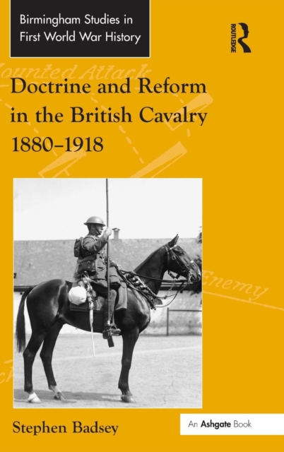 Doctrine and Reform in the British Cavalry 1880–1918, Hardback Book
