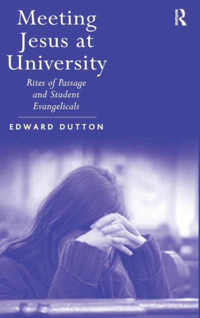 Meeting Jesus at University : Rites of Passage and Student Evangelicals, Hardback Book