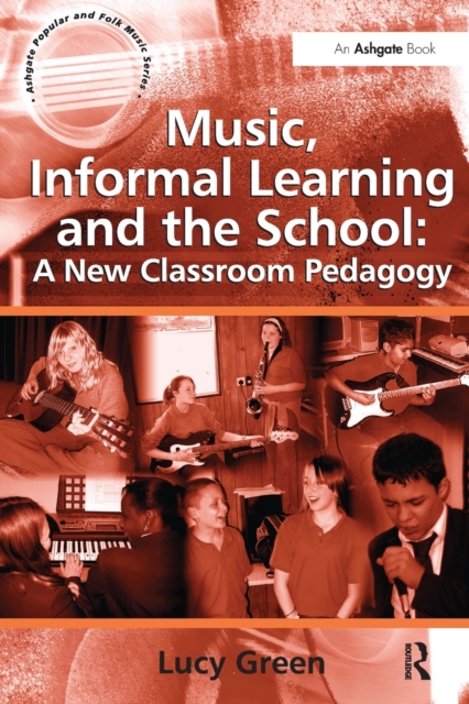 Music, Informal Learning and the School: A New Classroom Pedagogy, Paperback / softback Book