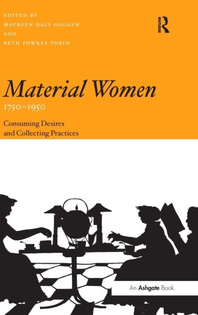 Material Women, 1750–1950 : Consuming Desires and Collecting Practices, Hardback Book