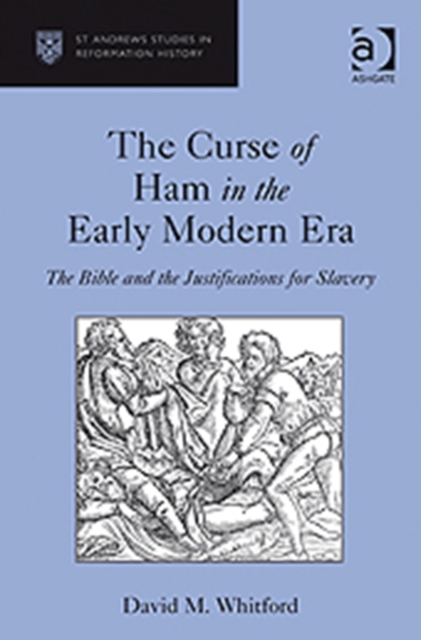 The Curse of Ham in the Early Modern Era : The Bible and the Justifications for Slavery, Hardback Book
