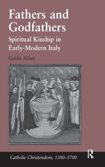 Fathers and Godfathers : Spiritual Kinship in Early-Modern Italy, Hardback Book