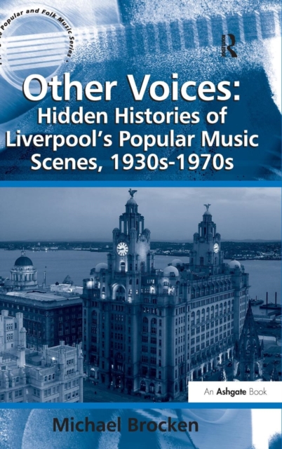 Other Voices: Hidden Histories of Liverpool's Popular Music Scenes, 1930s-1970s, Hardback Book