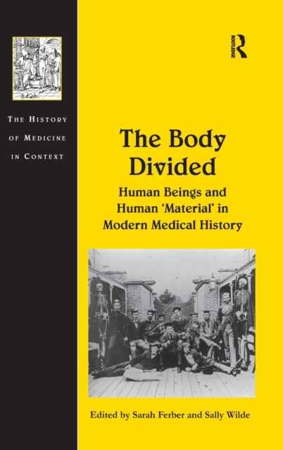 The Body Divided : Human Beings and Human 'Material' in Modern Medical History, Hardback Book