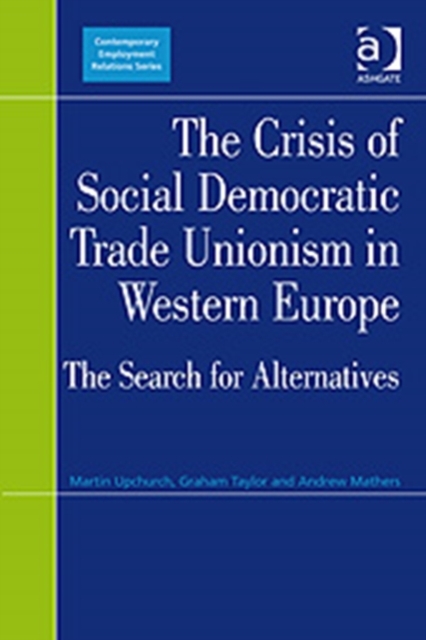 The Crisis of Social Democratic Trade Unionism in Western Europe : The Search for Alternatives, Hardback Book