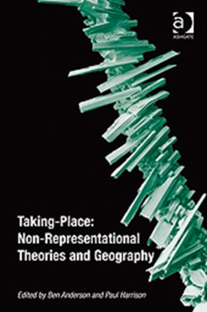 Taking-Place: Non-Representational Theories and Geography, Hardback Book