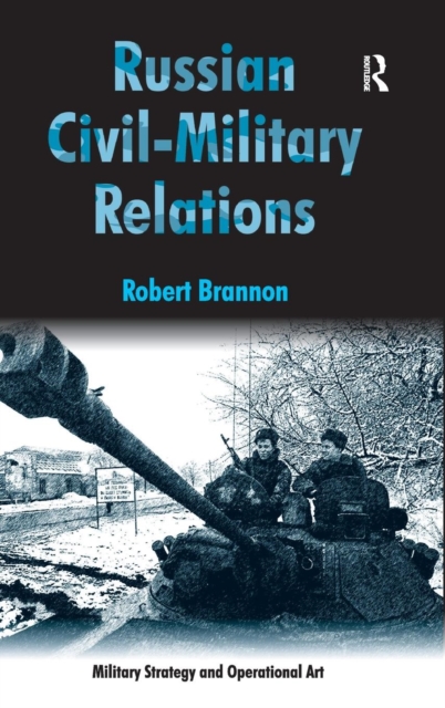 Russian Civil-Military Relations, Hardback Book