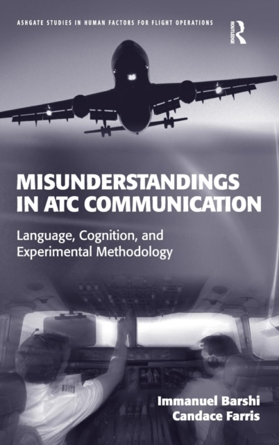 Misunderstandings in ATC Communication : Language, Cognition, and Experimental Methodology, Hardback Book