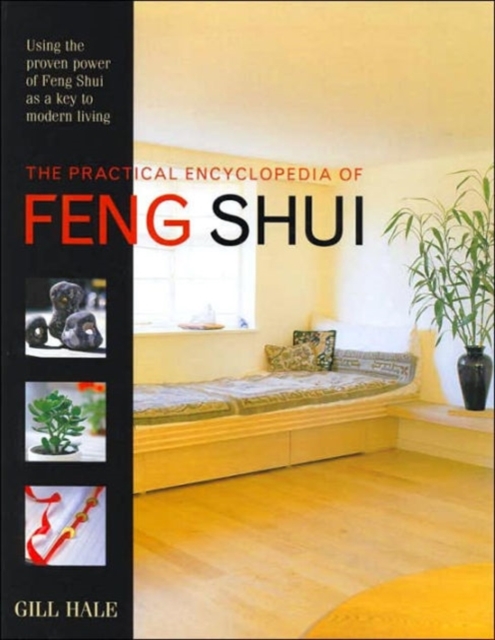 The Practical Encyclopedia of Feng Shui : Using the Proven Power of Feng Shui as a Key to Modern Living, Hardback Book
