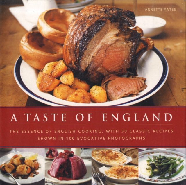 A Taste of England : The Essence of English Cooking, with 30 Classic Recipes, Hardback Book