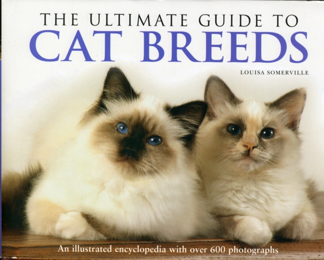 The Ultimate Guide to Cat Breeds : An Illustrated Encyclopedia with Over 600 Photographs, Hardback Book