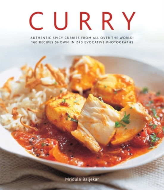 Curry : Authentic Spicy Curries from All Over the World: 160 Recipes Shown in 240 Evocative Photographs, Hardback Book