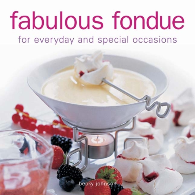 Fabulous Fondue : For Everyday and Special Occasions, Hardback Book