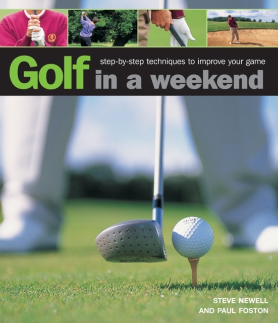 Golf in a Weekend : Step-by-step Techniques to Improve Your Game, Hardback Book