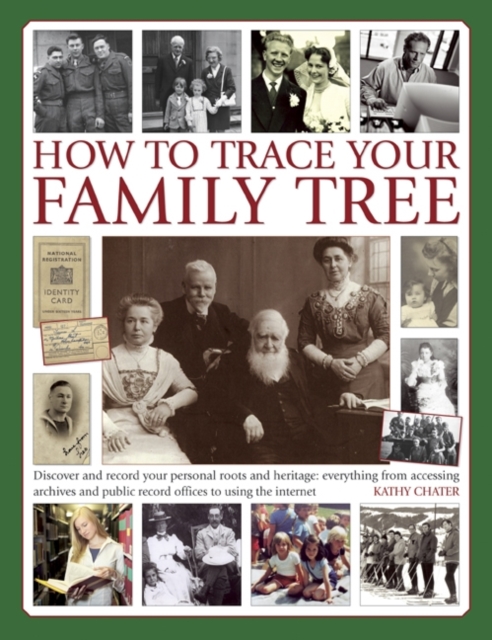 How to Trace Your Family Tree : Discover and Record Your Personal Roots and Heritage: Everything from Accessing Archives and Public Record Offices to Using the Internet, Hardback Book
