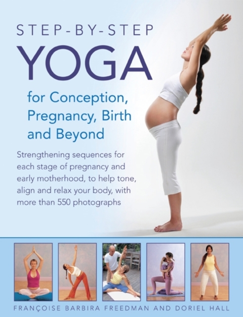 Step-by-step Yoga for Conception, Pregnancy, Birth and Beyond, Hardback Book