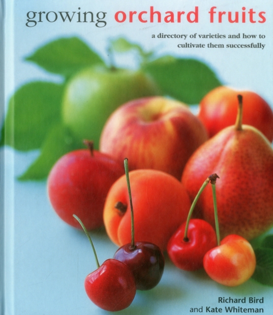 Growing Orchard Fruits : A Directory of Varieties and How to Cultivate Them Successfully., Hardback Book