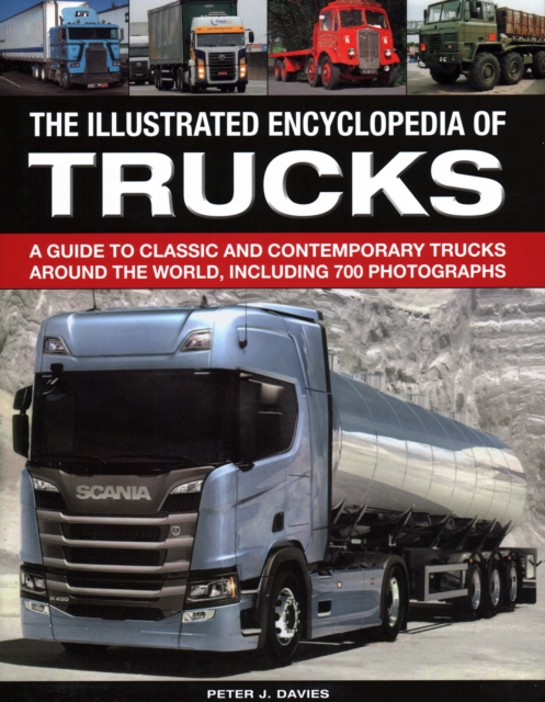 The Illustrated Encyclopedia of Trucks : A guide to classic and contemporary trucks around the world, including 700 photographs, Hardback Book