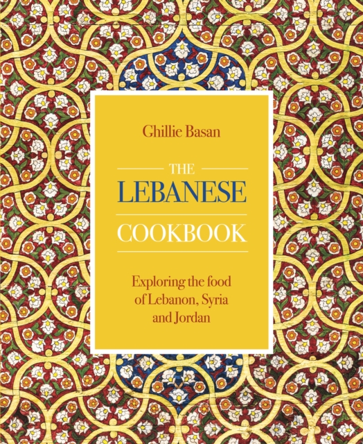 The Lebanese Cookbook : Exploring the food of Lebanon, Syria and Jordan, Hardback Book